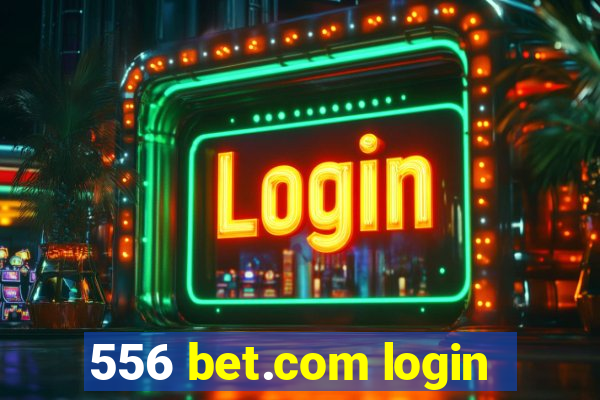 556 bet.com login